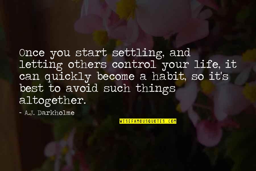 Freedom And Choice Quotes By A.J. Darkholme: Once you start settling, and letting others control Freedom And Choice Quotes By A.J. Darkholme: Once you start settling, and letting others control