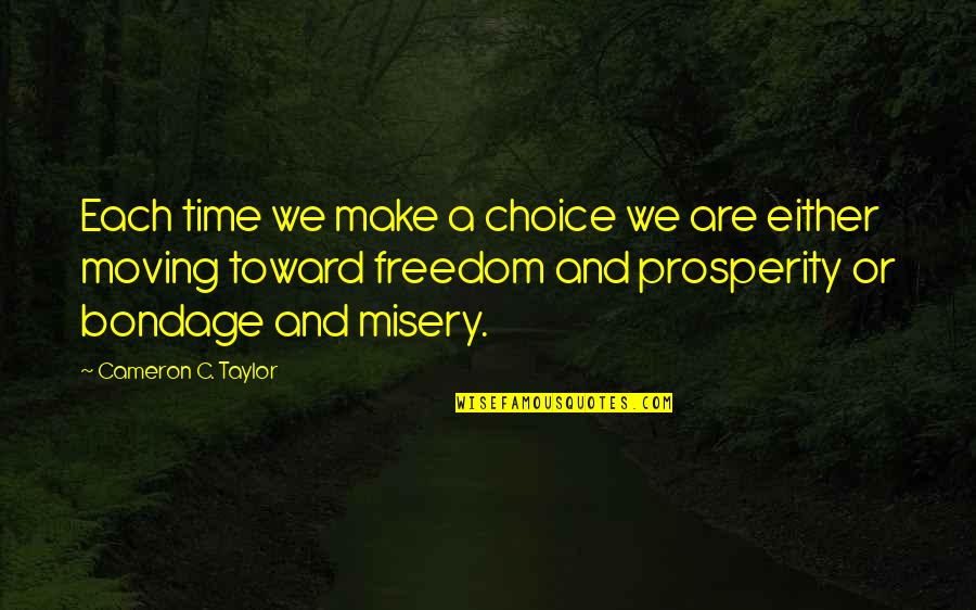 Freedom And Choice Quotes By Cameron C. Taylor: Each time we make a choice we are Freedom And Choice Quotes By Cameron C. Taylor: Each time we make a choice we are