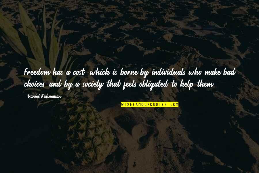 Freedom And Choice Quotes By Daniel Kahneman: Freedom has a cost, which is borne by Freedom And Choice Quotes By Daniel Kahneman: Freedom has a cost, which is borne by