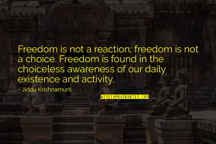 Freedom And Choice Quotes By Jiddu Krishnamurti: Freedom is not a reaction; freedom is not Freedom And Choice Quotes By Jiddu Krishnamurti: Freedom is not a reaction; freedom is not