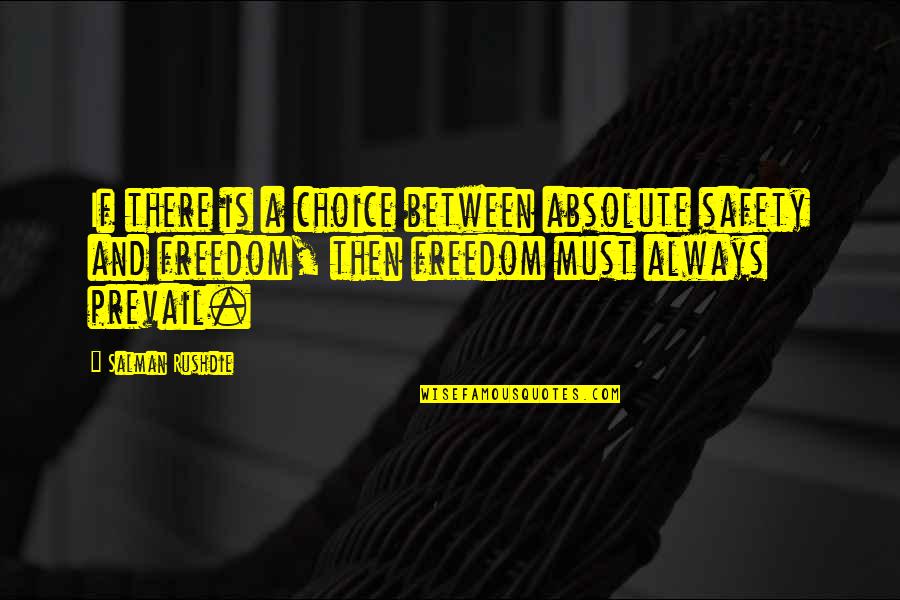 Freedom And Choice Quotes By Salman Rushdie: If there is a choice between absolute safety Freedom And Choice Quotes By Salman Rushdie: If there is a choice between absolute safety