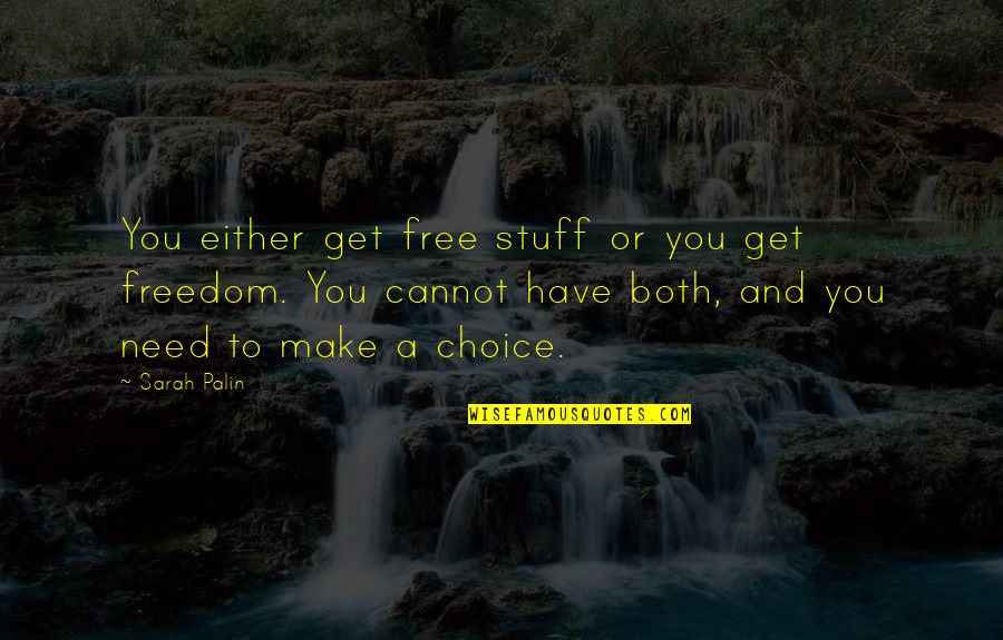 Freedom And Choice Quotes By Sarah Palin: You either get free stuff or you get Freedom And Choice Quotes By Sarah Palin: You either get free stuff or you get