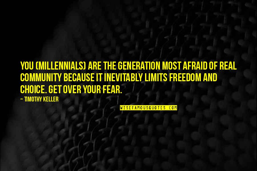Freedom And Choice Quotes By Timothy Keller: You (Millennials) are the generation most afraid of Freedom And Choice Quotes By Timothy Keller: You (Millennials) are the generation most afraid of
