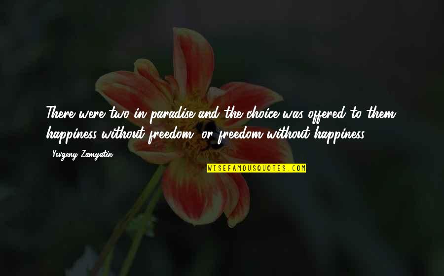 Freedom And Choice Quotes By Yevgeny Zamyatin: There were two in paradise and the choice Freedom And Choice Quotes By Yevgeny Zamyatin: There were two in paradise and the choice
