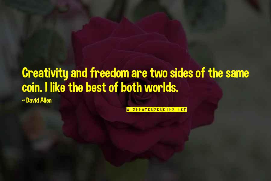Freedom And Creativity Quotes By David Allen: Creativity and freedom are two sides of the