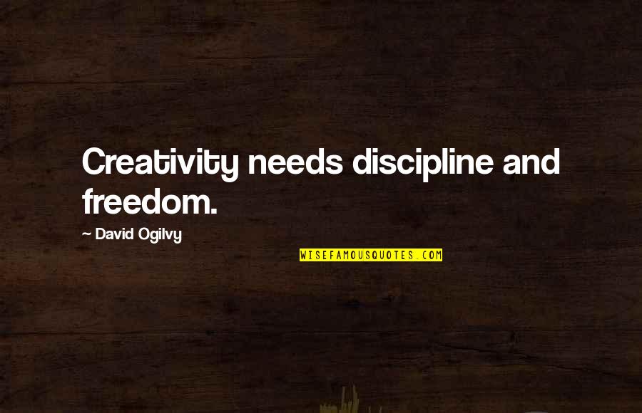 Freedom And Creativity Quotes By David Ogilvy: Creativity needs discipline and freedom.