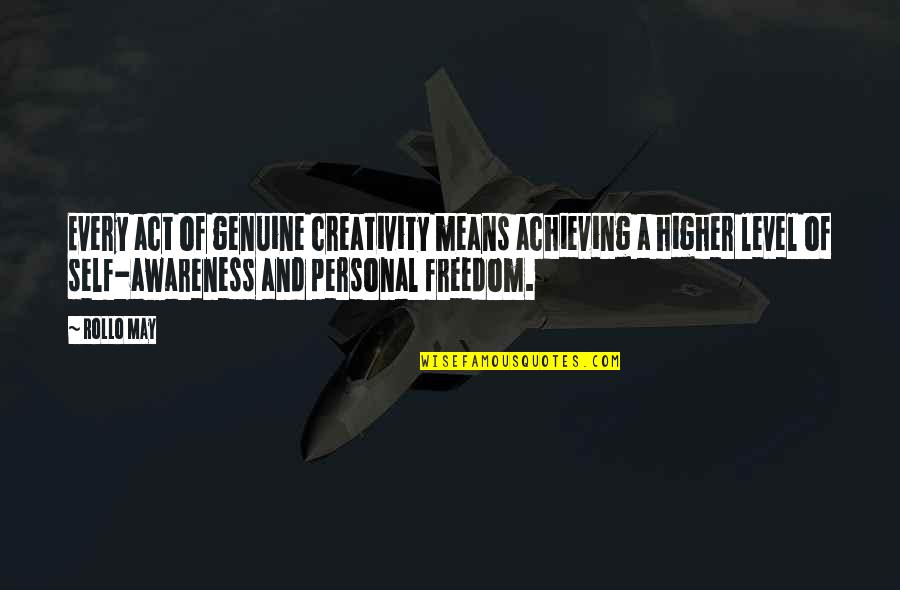 Freedom And Creativity Quotes By Rollo May: Every act of genuine creativity means achieving a