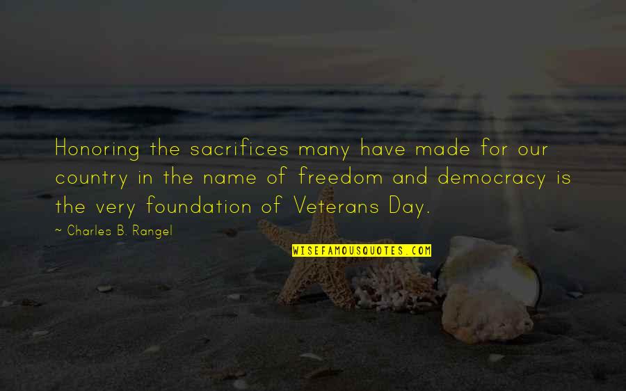 Freedom And Democracy Quotes By Charles B. Rangel: Honoring the sacrifices many have made for our
