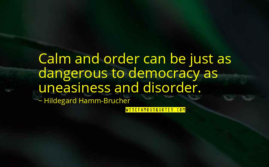 Freedom And Democracy Quotes By Hildegard Hamm-Brucher: Calm and order can be just as dangerous