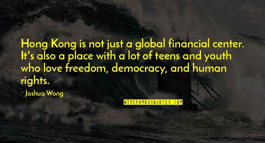 Freedom And Democracy Quotes By Joshua Wong: Hong Kong is not just a global financial Freedom And Democracy Quotes By Joshua Wong: Hong Kong is not just a global financial