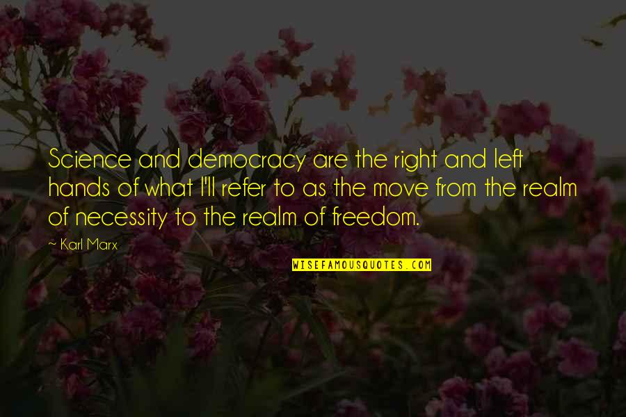 Freedom And Democracy Quotes By Karl Marx: Science and democracy are the right and left