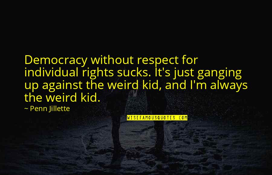 Freedom And Democracy Quotes By Penn Jillette: Democracy without respect for individual rights sucks. It's