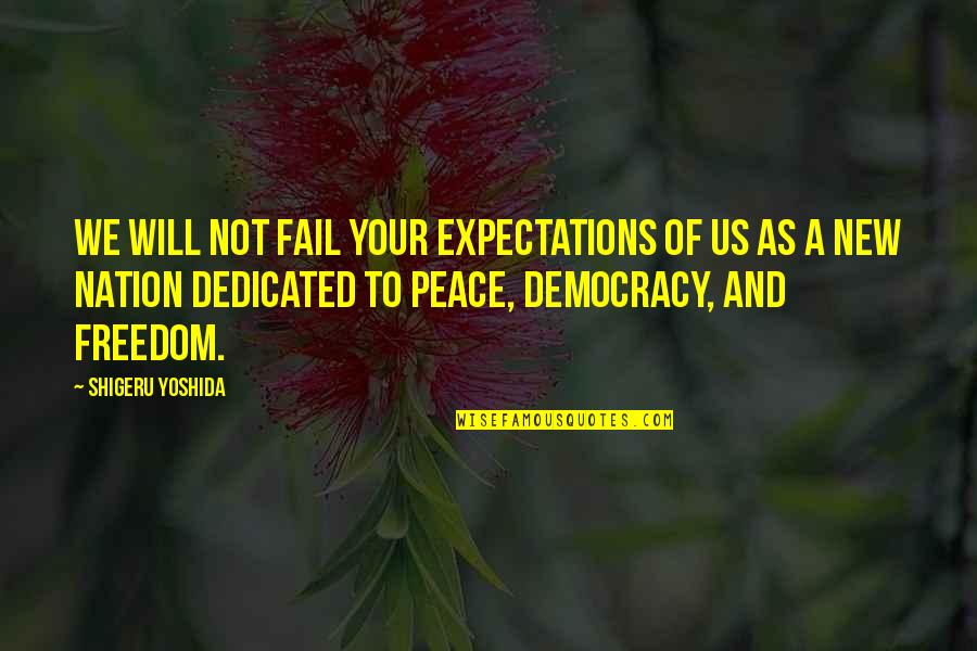 Freedom And Democracy Quotes By Shigeru Yoshida: We will not fail your expectations of us