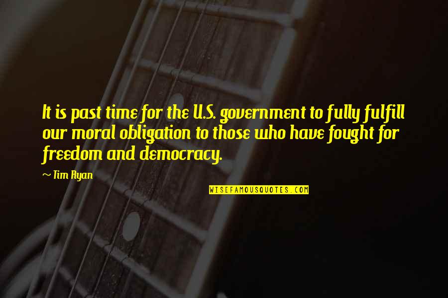 Freedom And Democracy Quotes By Tim Ryan: It is past time for the U.S. government Freedom And Democracy Quotes By Tim Ryan: It is past time for the U.S. government