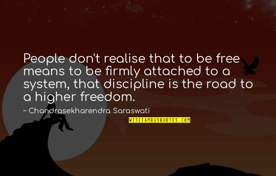 Freedom And Discipline Quotes By Chandrasekharendra Saraswati: People don't realise that to be free means Freedom And Discipline Quotes By Chandrasekharendra Saraswati: People don't realise that to be free means