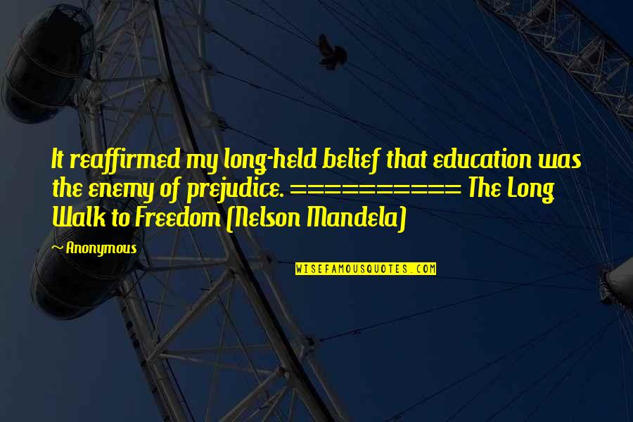Freedom And Education Quotes By Anonymous: It reaffirmed my long-held belief that education was