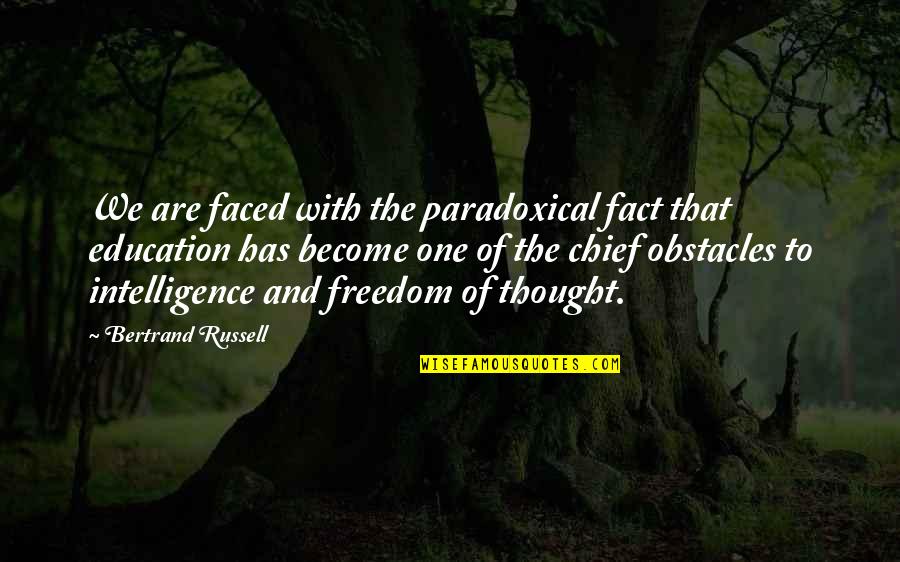Freedom And Education Quotes By Bertrand Russell: We are faced with the paradoxical fact that