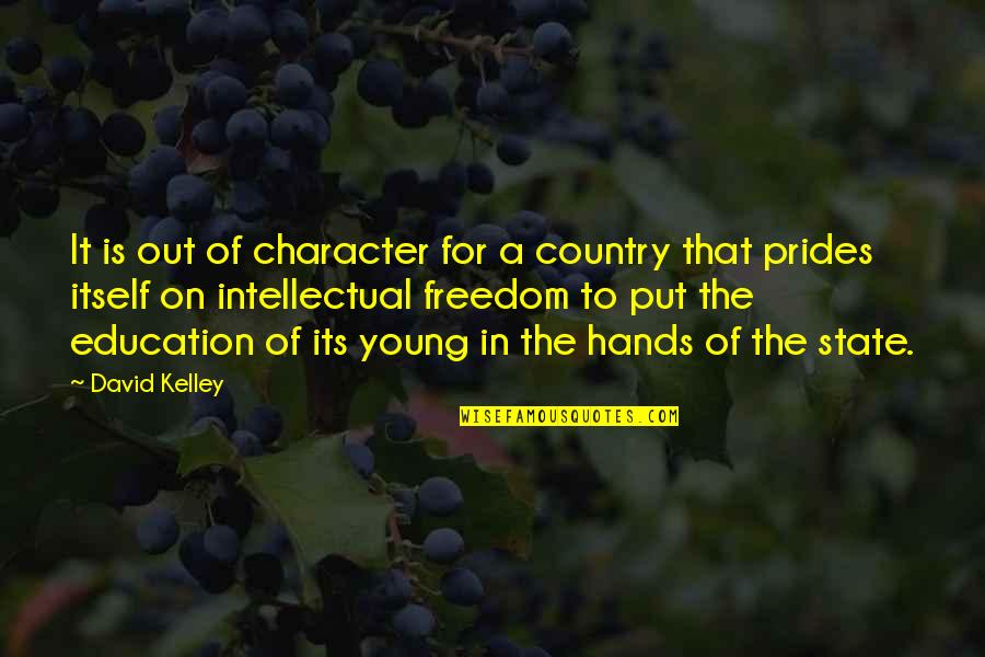 Freedom And Education Quotes By David Kelley: It is out of character for a country