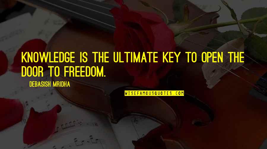 Freedom And Education Quotes By Debasish Mridha: Knowledge is the ultimate key to open the