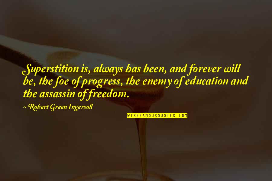 Freedom And Education Quotes By Robert Green Ingersoll: Superstition is, always has been, and forever will