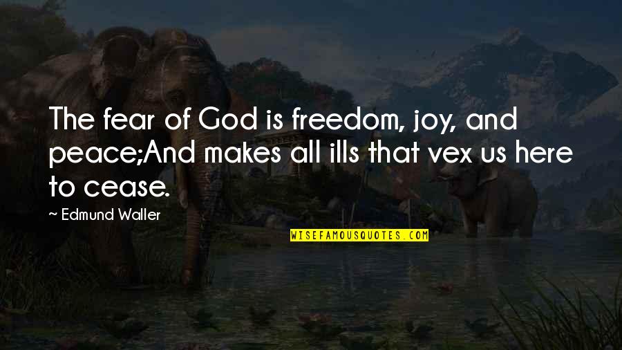 Freedom And Fear Quotes By Edmund Waller: The fear of God is freedom, joy, and