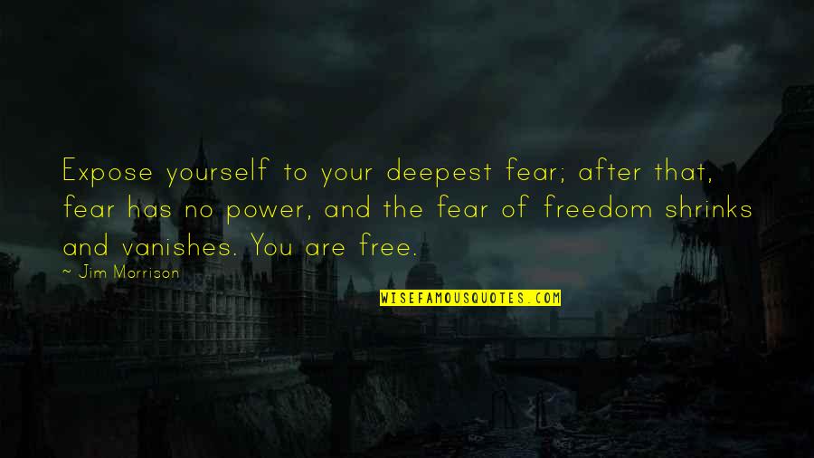 Freedom And Fear Quotes By Jim Morrison: Expose yourself to your deepest fear; after that,