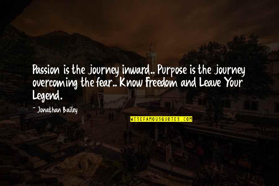 Freedom And Fear Quotes By Jonathan Bailey: Passion is the journey inward.. Purpose is the