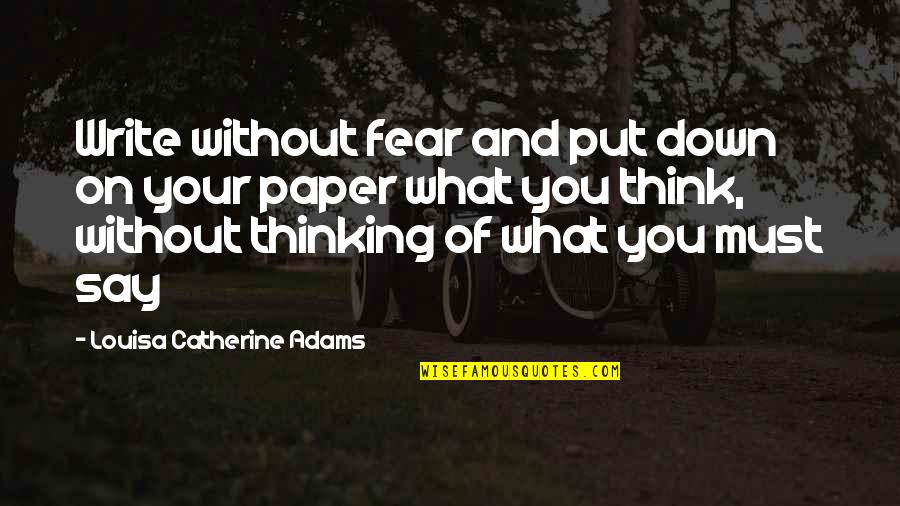 Freedom And Fear Quotes By Louisa Catherine Adams: Write without fear and put down on your