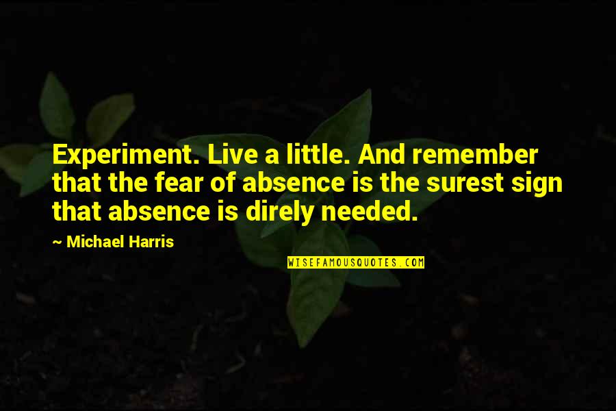Freedom And Fear Quotes By Michael Harris: Experiment. Live a little. And remember that the