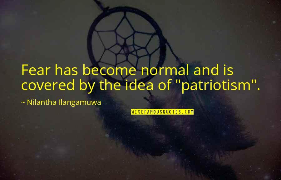 Freedom And Fear Quotes By Nilantha Ilangamuwa: Fear has become normal and is covered by