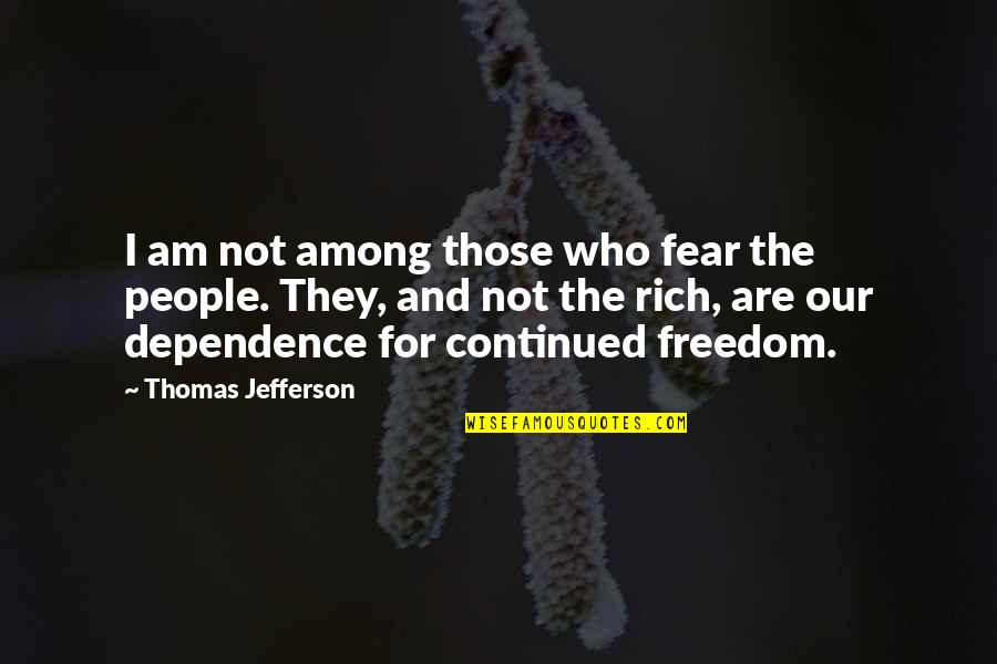 Freedom And Fear Quotes By Thomas Jefferson: I am not among those who fear the