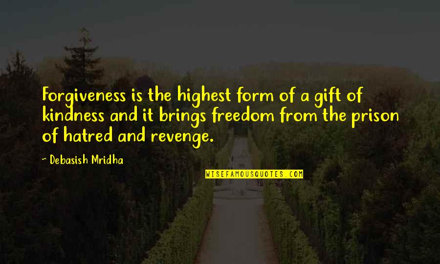 Freedom And Forgiveness Quotes By Debasish Mridha: Forgiveness is the highest form of a gift