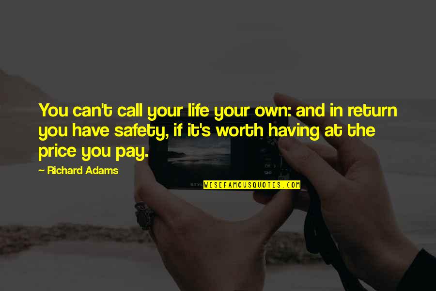 Freedom And Government Quotes By Richard Adams: You can't call your life your own: and Freedom And Government Quotes By Richard Adams: You can't call your life your own: and