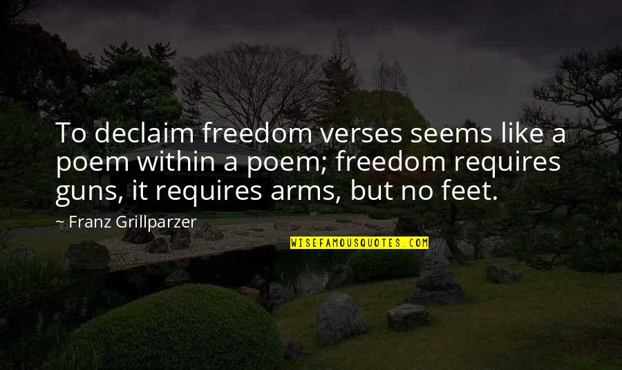 Freedom And Guns Quotes By Franz Grillparzer: To declaim freedom verses seems like a poem