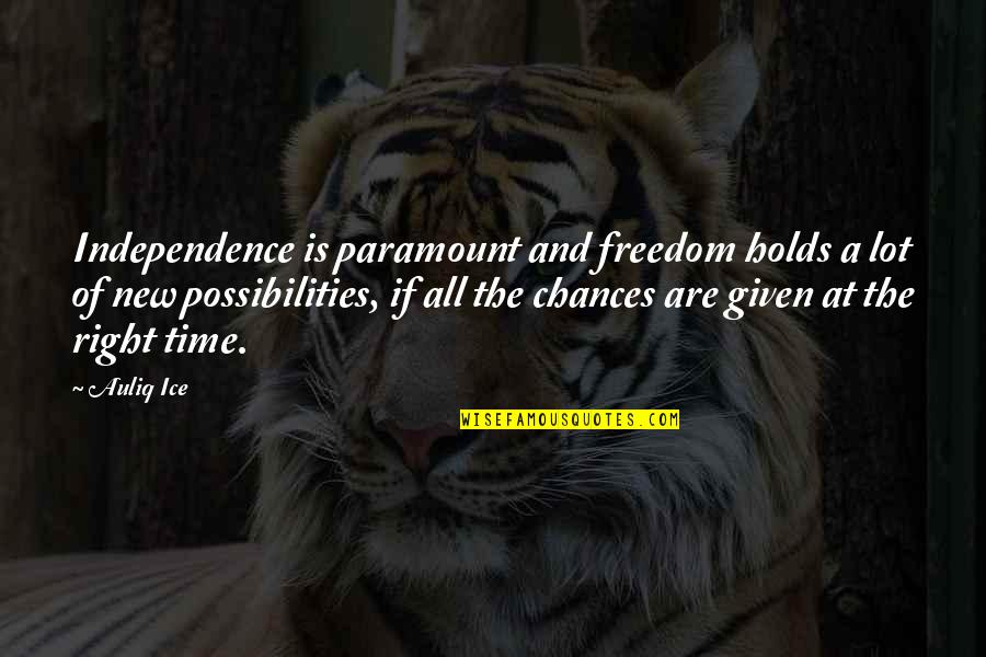 Freedom And Independence Quotes By Auliq Ice: Independence is paramount and freedom holds a lot