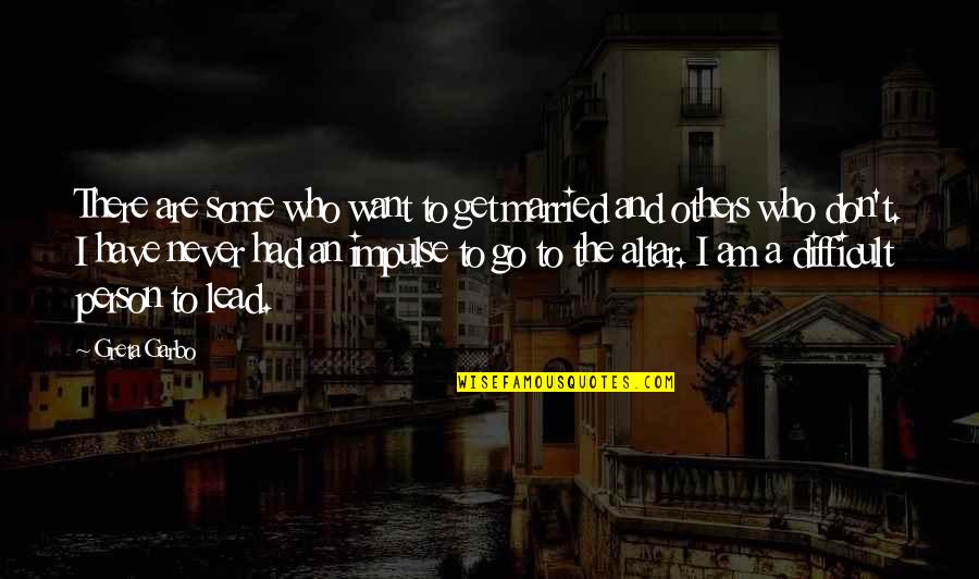 Freedom And Independence Quotes By Greta Garbo: There are some who want to get married