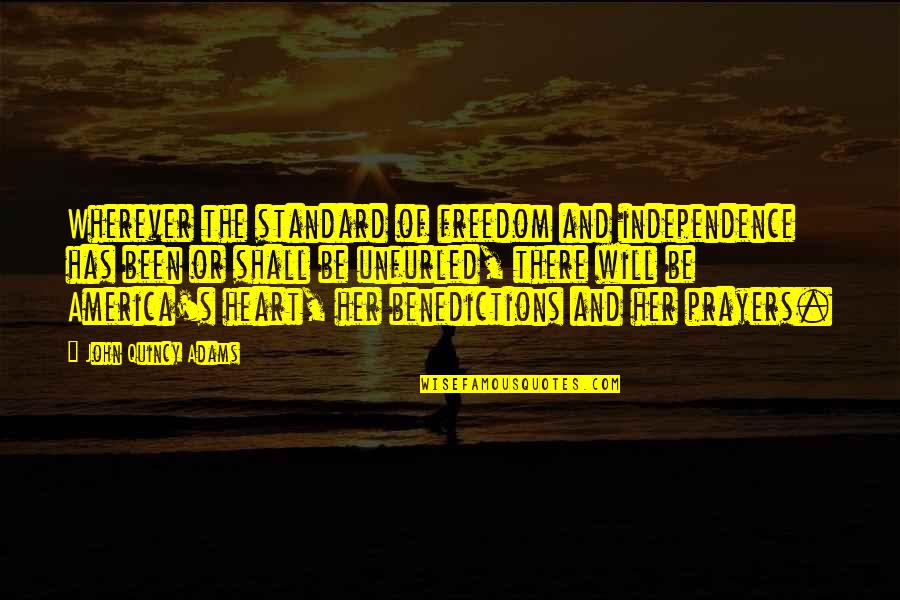 Freedom And Independence Quotes By John Quincy Adams: Wherever the standard of freedom and independence has