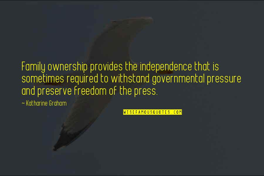 Freedom And Independence Quotes By Katharine Graham: Family ownership provides the independence that is sometimes Freedom And Independence Quotes By Katharine Graham: Family ownership provides the independence that is sometimes