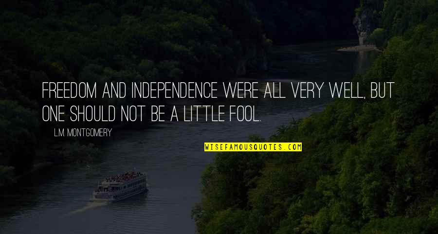 Freedom And Independence Quotes By L.M. Montgomery: Freedom and independence were all very well, but