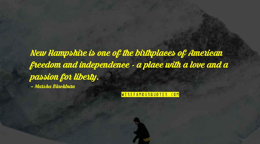 Freedom And Independence Quotes By Marsha Blackburn: New Hampshire is one of the birthplaces of Freedom And Independence Quotes By Marsha Blackburn: New Hampshire is one of the birthplaces of