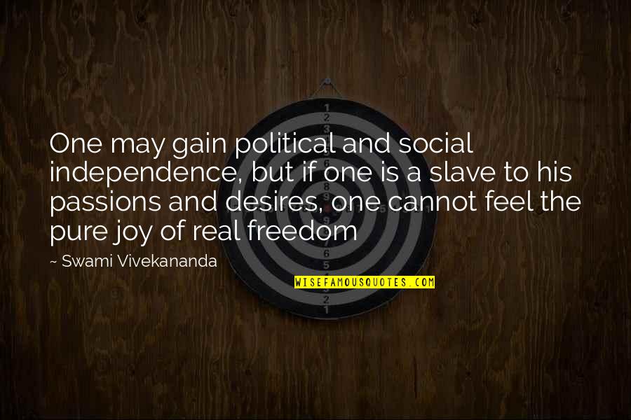 Freedom And Independence Quotes By Swami Vivekananda: One may gain political and social independence, but Freedom And Independence Quotes By Swami Vivekananda: One may gain political and social independence, but
