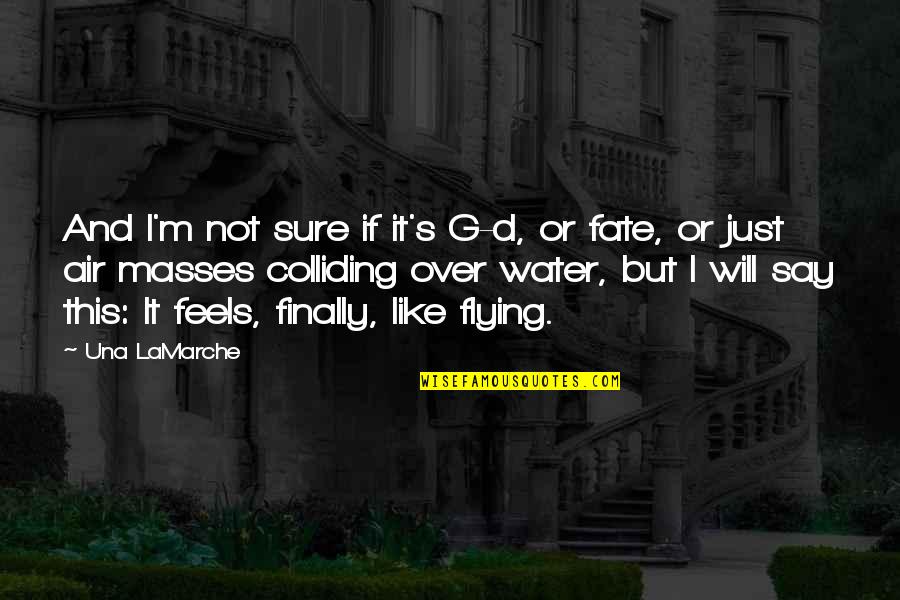 Freedom And Independence Quotes By Una LaMarche: And I'm not sure if it's G-d, or Freedom And Independence Quotes By Una LaMarche: And I'm not sure if it's G-d, or