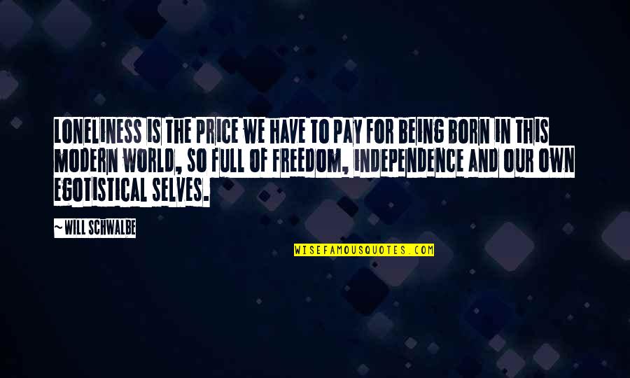 Freedom And Independence Quotes By Will Schwalbe: Loneliness is the price we have to pay