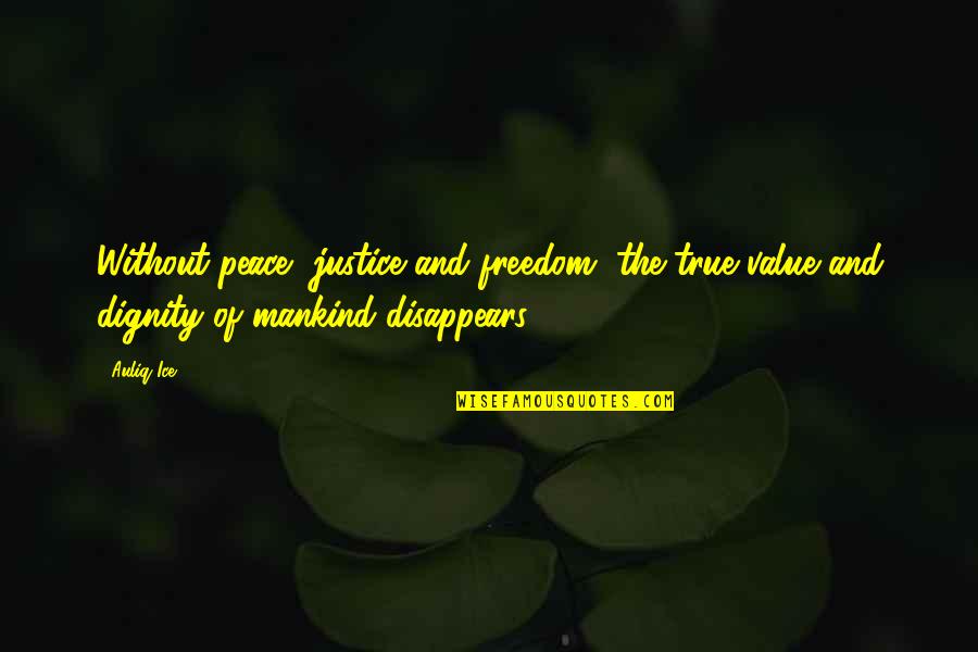 Freedom And Justice For All Quotes By Auliq Ice: Without peace, justice and freedom, the true value