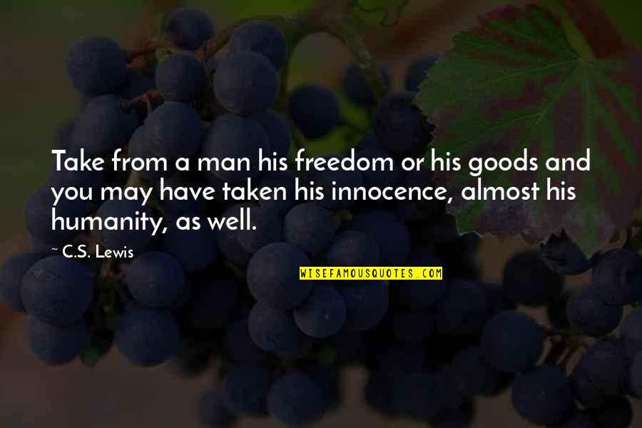 Freedom And Justice For All Quotes By C.S. Lewis: Take from a man his freedom or his Freedom And Justice For All Quotes By C.S. Lewis: Take from a man his freedom or his