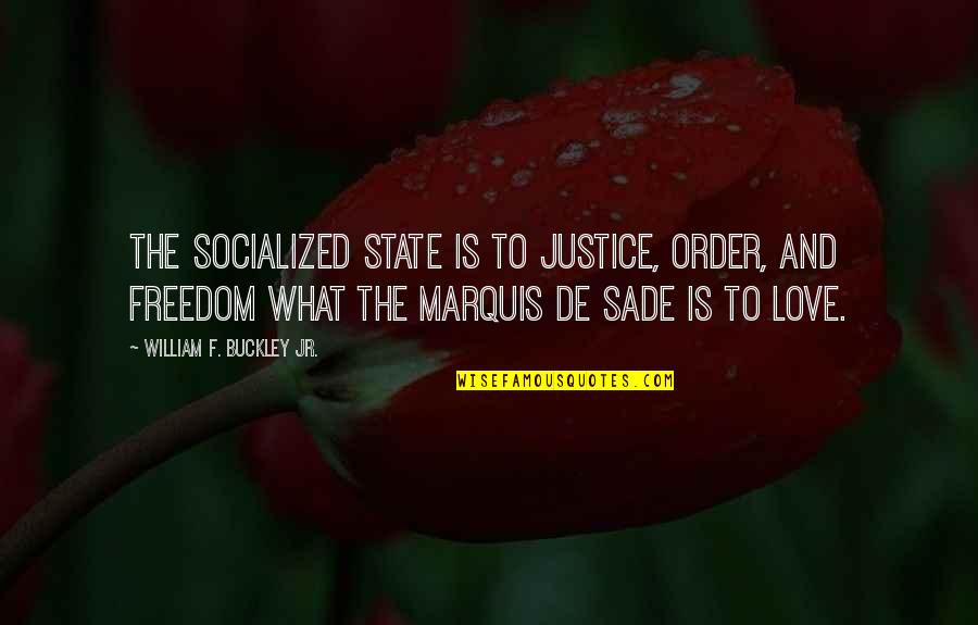 Freedom And Justice For All Quotes By William F. Buckley Jr.: The socialized state is to justice, order, and Freedom And Justice For All Quotes By William F. Buckley Jr.: The socialized state is to justice, order, and
