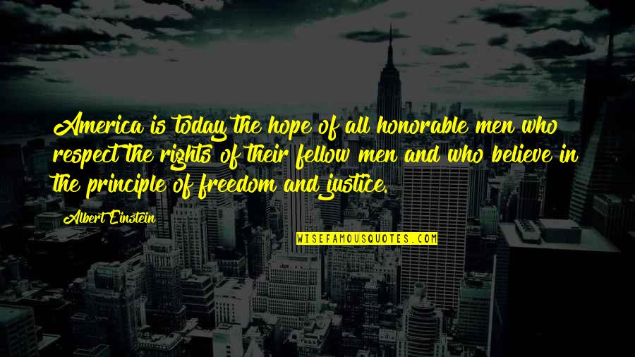 Freedom And Justice Quotes By Albert Einstein: America is today the hope of all honorable Freedom And Justice Quotes By Albert Einstein: America is today the hope of all honorable