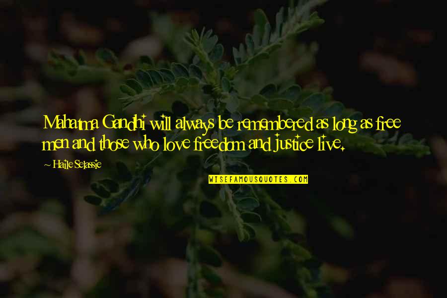 Freedom And Justice Quotes By Haile Selassie: Mahatma Gandhi will always be remembered as long Freedom And Justice Quotes By Haile Selassie: Mahatma Gandhi will always be remembered as long