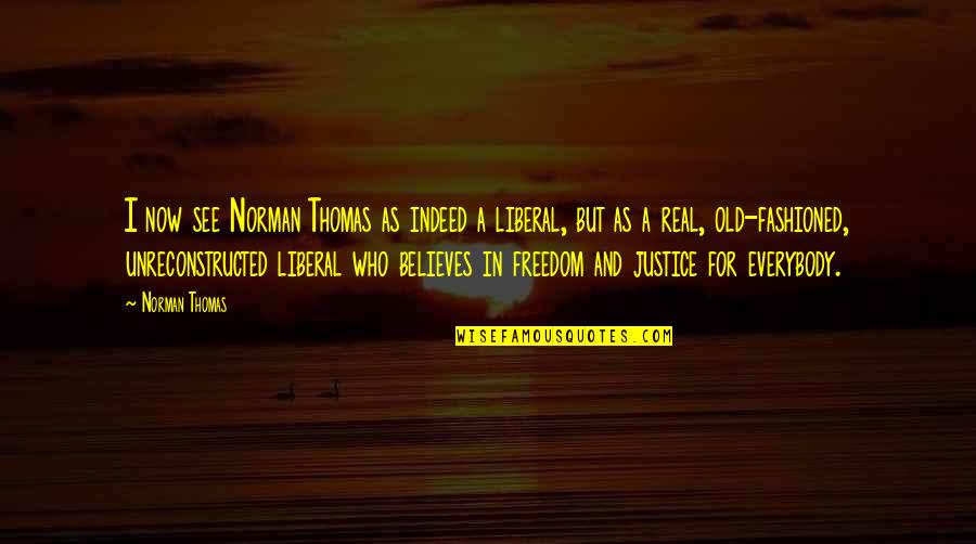 Freedom And Justice Quotes By Norman Thomas: I now see Norman Thomas as indeed a Freedom And Justice Quotes By Norman Thomas: I now see Norman Thomas as indeed a