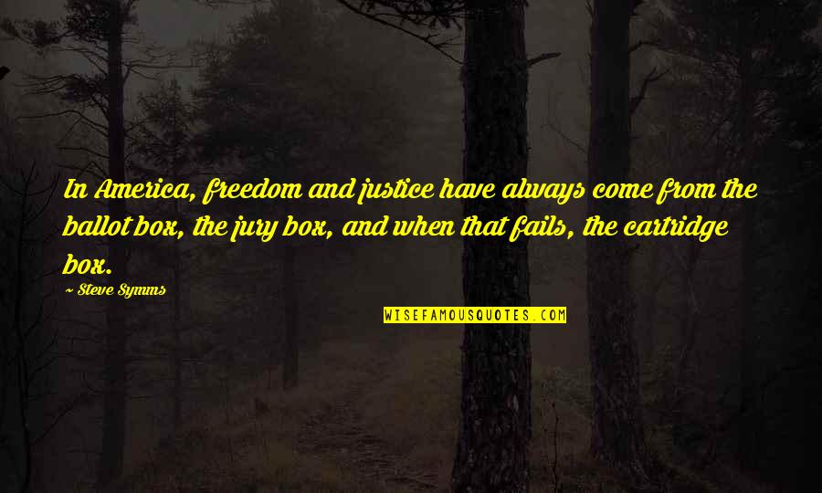 Freedom And Justice Quotes By Steve Symms: In America, freedom and justice have always come Freedom And Justice Quotes By Steve Symms: In America, freedom and justice have always come